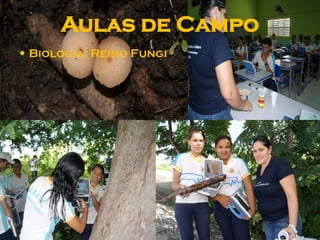 Aulas de Campo
 Biologia: Reino Fungi
 