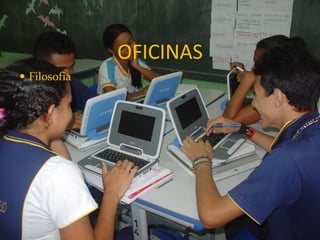 OFICINAS
 Filosofia
 