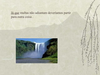 Já que  multas não adiantam deveríamos partir para outra coisa . 