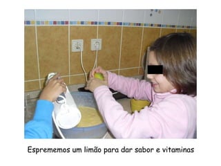 Esprememos um limão para dar sabor e vitaminas
 