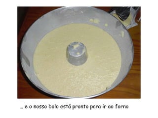 … e o nosso bolo está pronto para ir ao forno
 