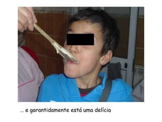 … e garantidamente está uma delícia
 