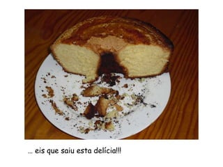 … eis que saiu esta delícia!!!
 