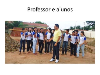 Professor e alunos
 