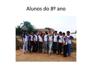Alunos do 8º ano
 