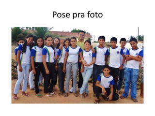 Pose pra foto
 