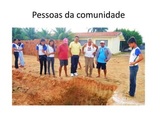 Pessoas da comunidade
 