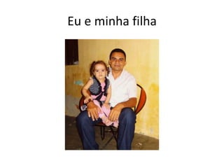 Eu e minha filha
 