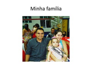 Minha família
 