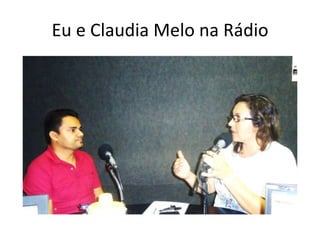 Eu e Claudia Melo na Rádio
 