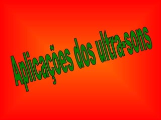 Aplicações dos ultra-sons 