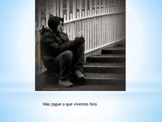 Não jogue o que vivemos fora
 