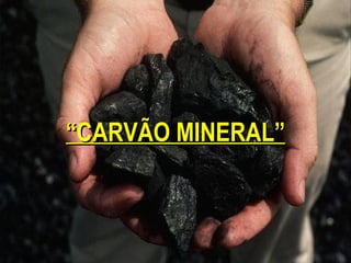 “CARVÃO MINERAL”
 