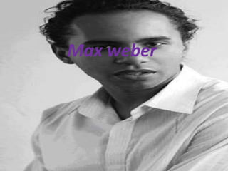 Max weber
 