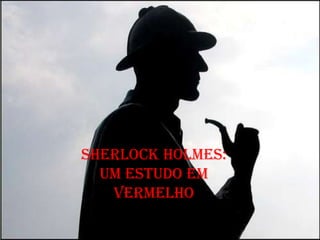 Sherlock Holmes:
  Um estudo em
   vermelho
 
