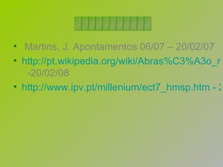 Martins, J. Apontamentos 06/07 – 20/02/07 http://pt.wikipedia.org/wiki/Abras%C3%A3o_marinha   -20/02/08 http://www.ipv.pt/millenium/ect7_hmsp.htm - 21/02/08 ___________  
