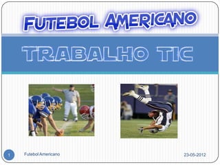 1   Futebol Americano   23-05-2012
 