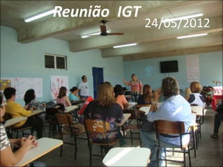 Reunião IGT
              24/05/2012
 