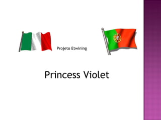 Projeto Etwining




Princess Violet
 