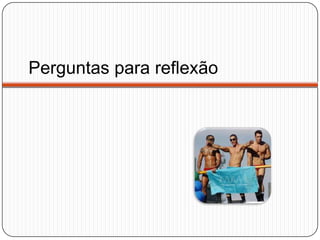 Perguntas para reflexão
 