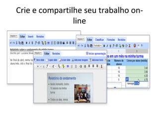 Crie e compartilhe seu trabalho on-
                line
 