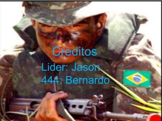 Creditos
Lider: Jason
444: Bernardo
 
