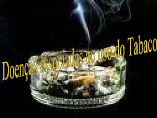 Doenças associadas ao uso do Tabaco 