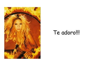 Te adoro!!! 
