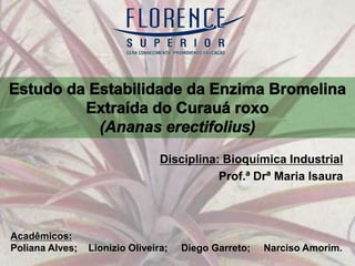 Disciplina: Bioquímica Industrial
                                            Prof.ª Drª Maria Isaura




Acadêmicos:
Poliana Alves;   Lionizio Oliveira;   Diego Garreto;   Narciso Amorim.
 