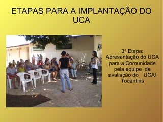 ETAPAS PARA A IMPLANTAÇÃO DO
            UCA


                         3ª Etapa:
                  Apresentação do UCA
  ...