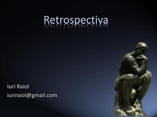 Retrospectiva




Iuri Raiol
iuriraiol@gmail.com
 