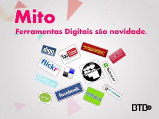 Mito
Ferramentas Digitais são novidade.
 