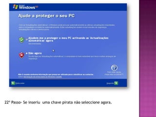 22º Passo- Se inseriu uma chave pirata não seleccione agora.
 