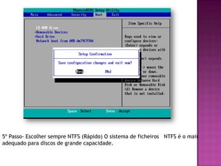 5º Passo- Escolher sempre NTFS (Rápido) O sistema de ficheiros NTFS é o mais
adequado para discos de grande capacidade.
 