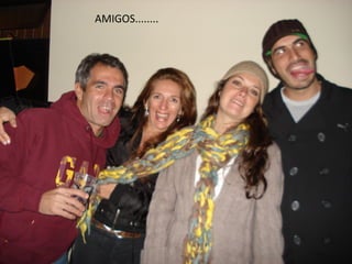 AMIGOS........
 