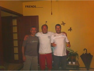 FRIENDS.........
 