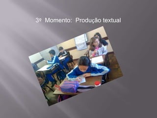 3º Momento: Produção textual
 