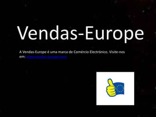 Vendas-Europe
A Vendas-Europe é uma marca de Comércio Electrónico. Visite-nos
em: www.vendas-europe.com
 