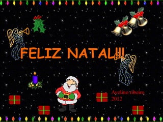 FELIZ NATAL!!!

            Avelino ribeiro
            2012
 