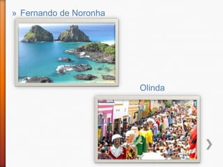 » Fernando de Noronha




                        Olinda
 