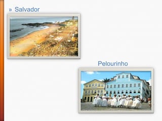 » Salvador




             Pelourinho
 