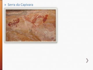 » Serra da Capivara
 