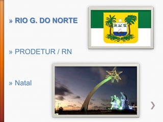 » RIO G. DO NORTE



» PRODETUR / RN



» Natal
 