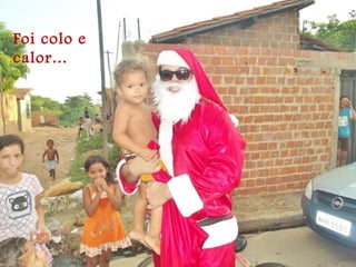 Foi colo e
calor...
 