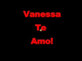 Vanessa Te  Amo! 