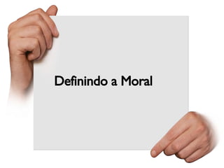 Definindo a Moral 