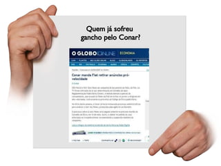 Quem já sofreu  gancho pelo Conar? 