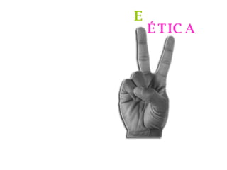 ÉTICA E 