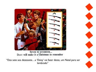 “ Dos sete aos dezessete…a ‘Daisy’ vai fazer deste, um Natal para ser lembrado”  