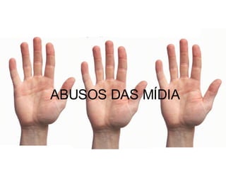 ABUSOS DAS MÍDIA 